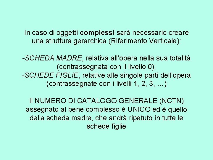 In caso di oggetti complessi sarà necessario creare una struttura gerarchica (Riferimento Verticale): -SCHEDA