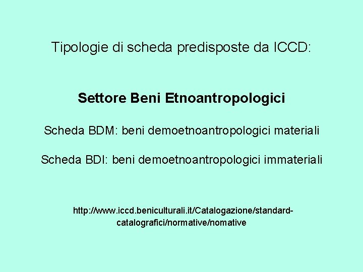 Tipologie di scheda predisposte da ICCD: Settore Beni Etnoantropologici Scheda BDM: beni demoetnoantropologici materiali