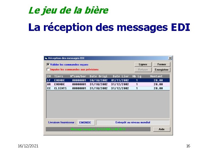 Le jeu de la bière La réception des messages EDI 16/12/2021 16 