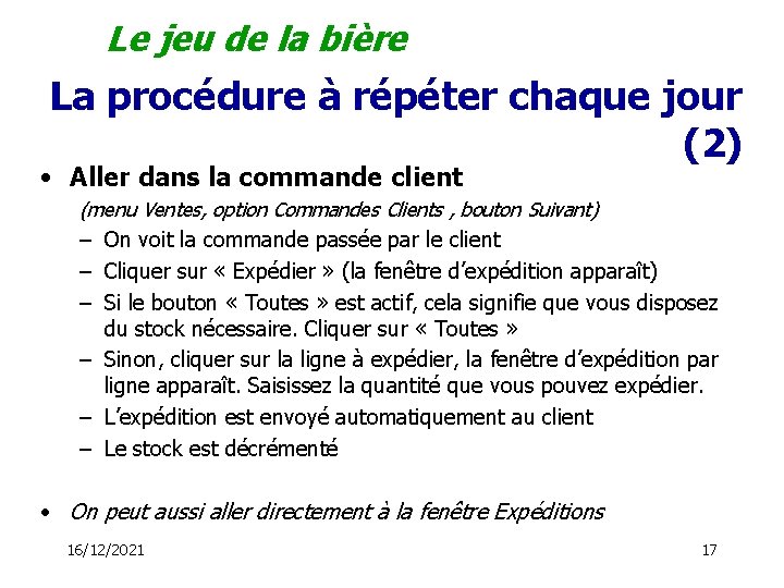 Le jeu de la bière La procédure à répéter chaque jour (2) • Aller