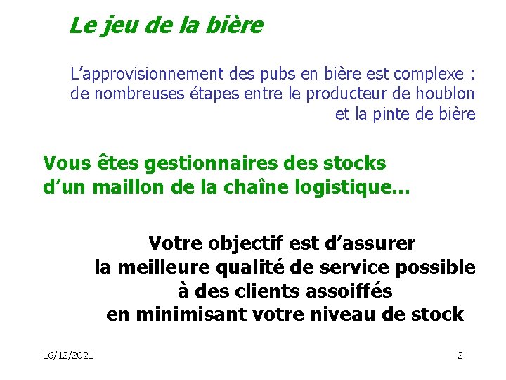 Le jeu de la bière L’approvisionnement des pubs en bière est complexe : de