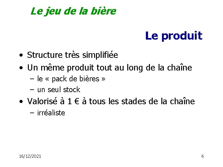 Le jeu de la bière Le produit • Structure très simplifiée • Un même