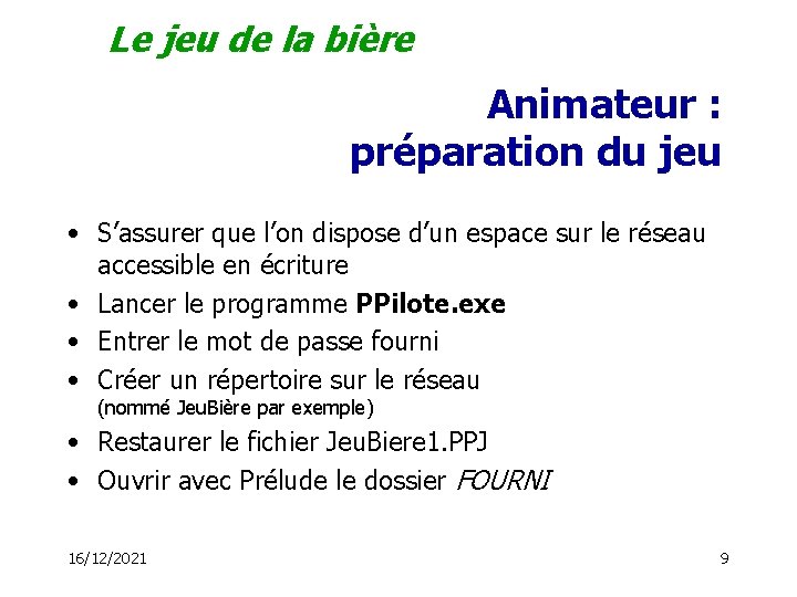 Le jeu de la bière Animateur : préparation du jeu • S’assurer que l’on