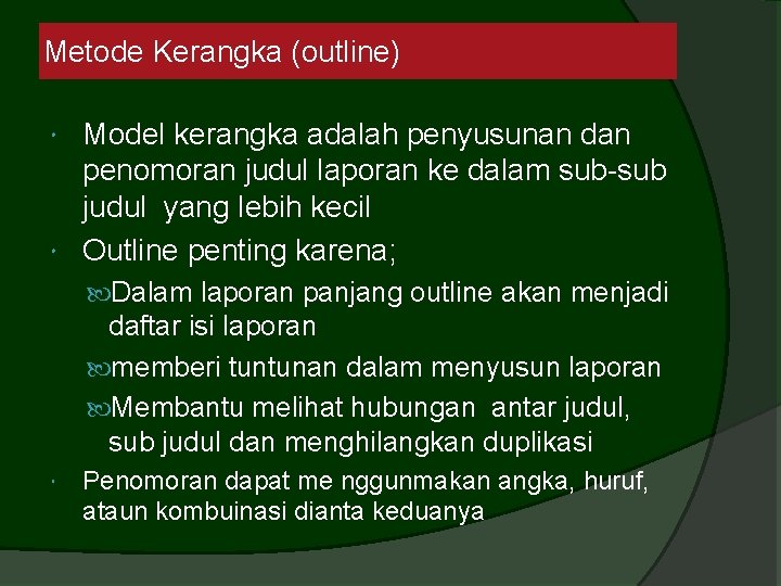Metode Kerangka (outline) Model kerangka adalah penyusunan dan penomoran judul laporan ke dalam sub-sub