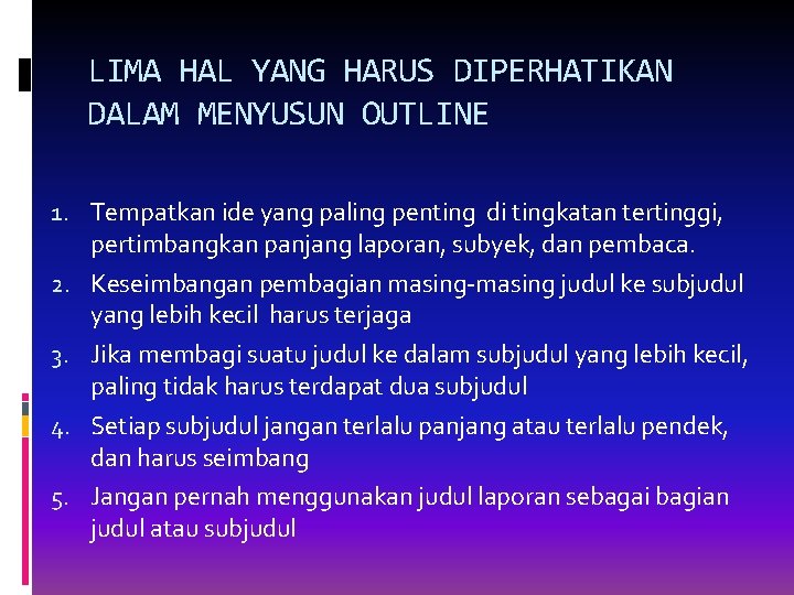 LIMA HAL YANG HARUS DIPERHATIKAN DALAM MENYUSUN OUTLINE 1. Tempatkan ide yang paling penting