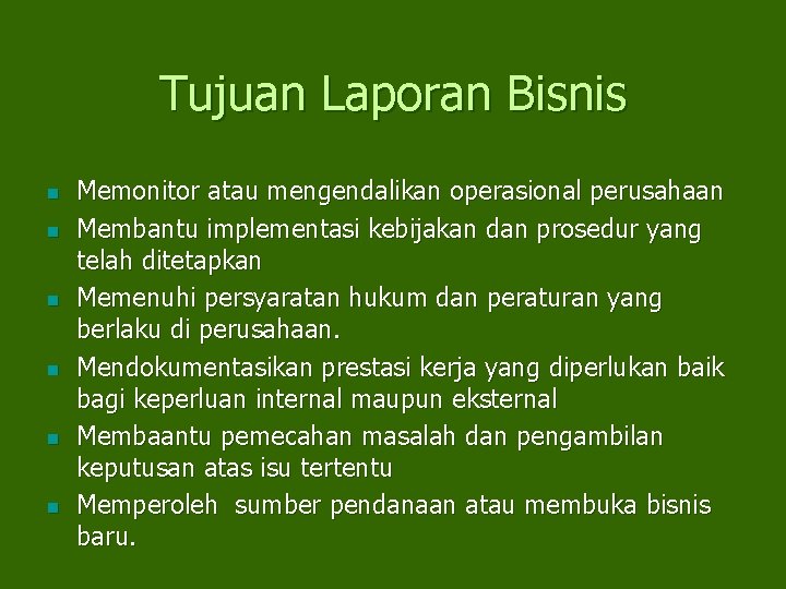 Tujuan Laporan Bisnis n n n Memonitor atau mengendalikan operasional perusahaan Membantu implementasi kebijakan