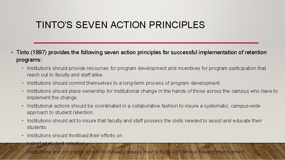 TINTO’S SEVEN ACTION PRINCIPLES • Tinto (1997) provides the following seven action principles for