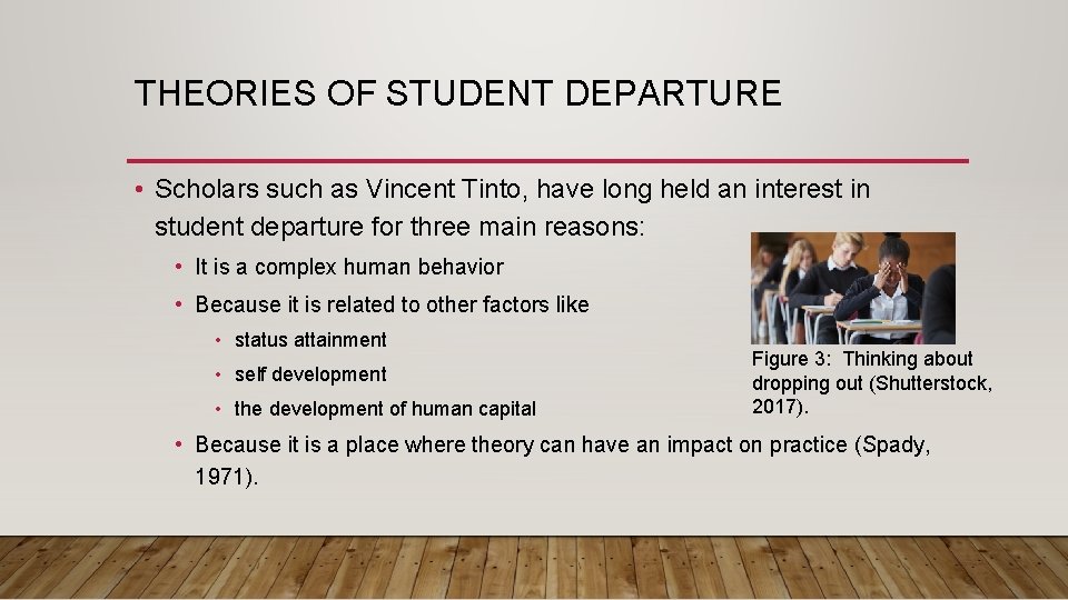 THEORIES OF STUDENT DEPARTURE • Scholars such as Vincent Tinto, have long held an