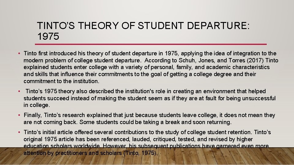 TINTO’S THEORY OF STUDENT DEPARTURE: 1975 • Tinto first introduced his theory of student