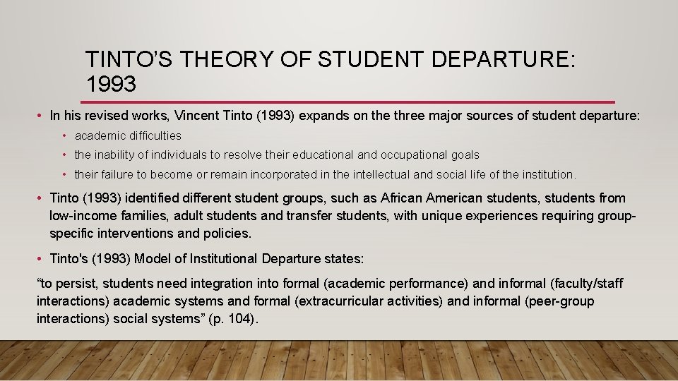 TINTO’S THEORY OF STUDENT DEPARTURE: 1993 • In his revised works, Vincent Tinto (1993)