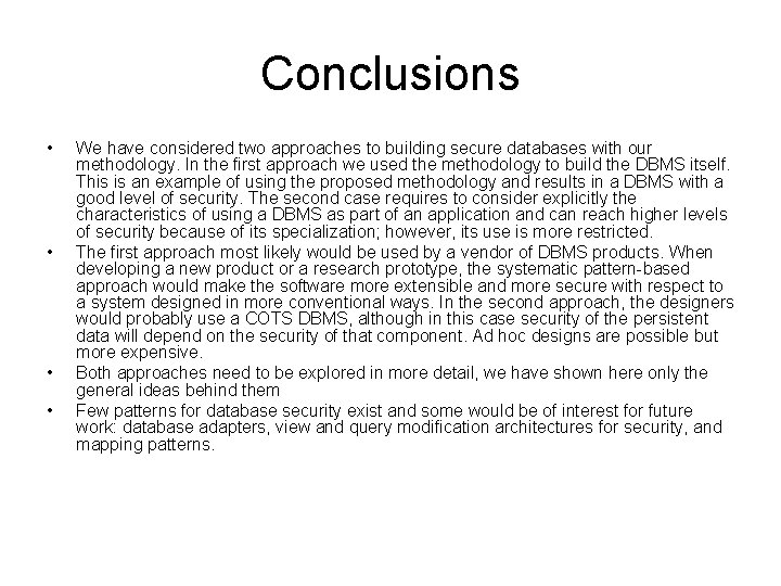 Conclusions • • We have considered two approaches to building secure databases with our