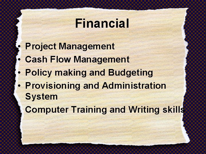 Financial • • Project Management Cash Flow Management Policy making and Budgeting Provisioning and