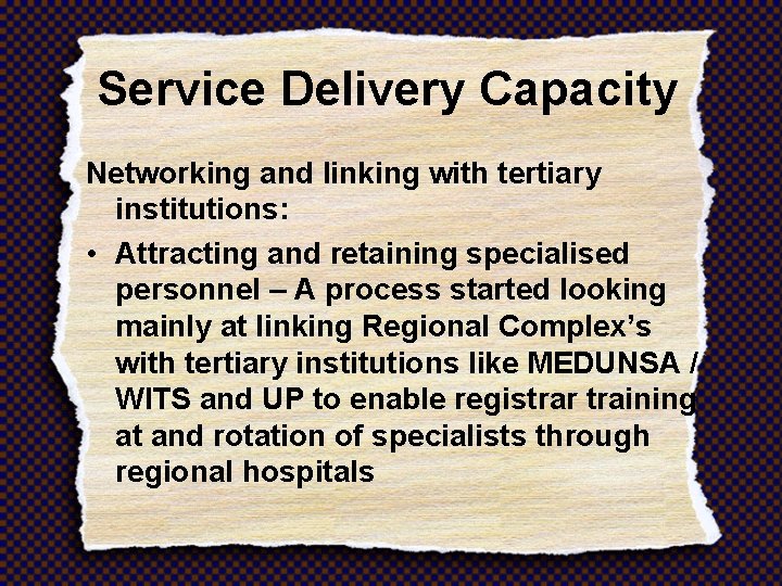 Service Delivery Capacity Networking and linking with tertiary institutions: • Attracting and retaining specialised