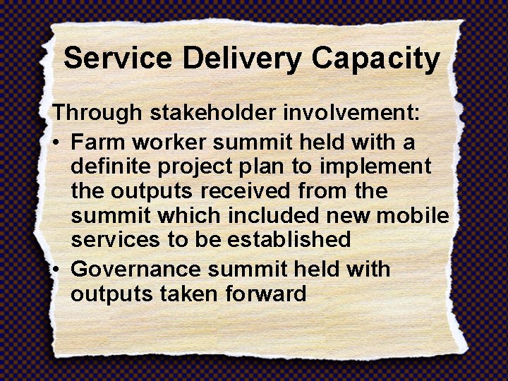 Service Delivery Capacity Through stakeholder involvement: • Farm worker summit held with a definite