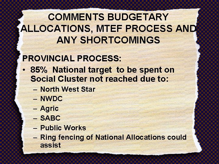 COMMENTS BUDGETARY ALLOCATIONS, MTEF PROCESS AND ANY SHORTCOMINGS PROVINCIAL PROCESS: • 85% National target