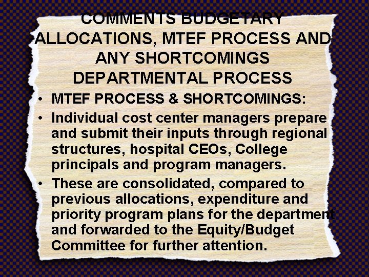 COMMENTS BUDGETARY ALLOCATIONS, MTEF PROCESS AND ANY SHORTCOMINGS DEPARTMENTAL PROCESS • MTEF PROCESS &