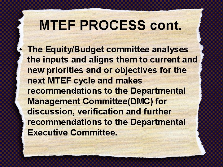 MTEF PROCESS cont. • The Equity/Budget committee analyses the inputs and aligns them to
