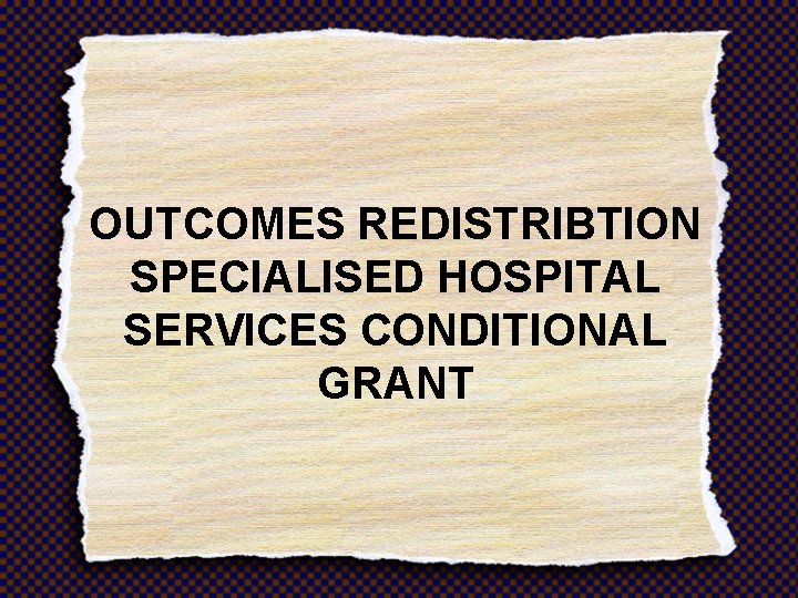 OUTCOMES REDISTRIBTION SPECIALISED HOSPITAL SERVICES CONDITIONAL GRANT 