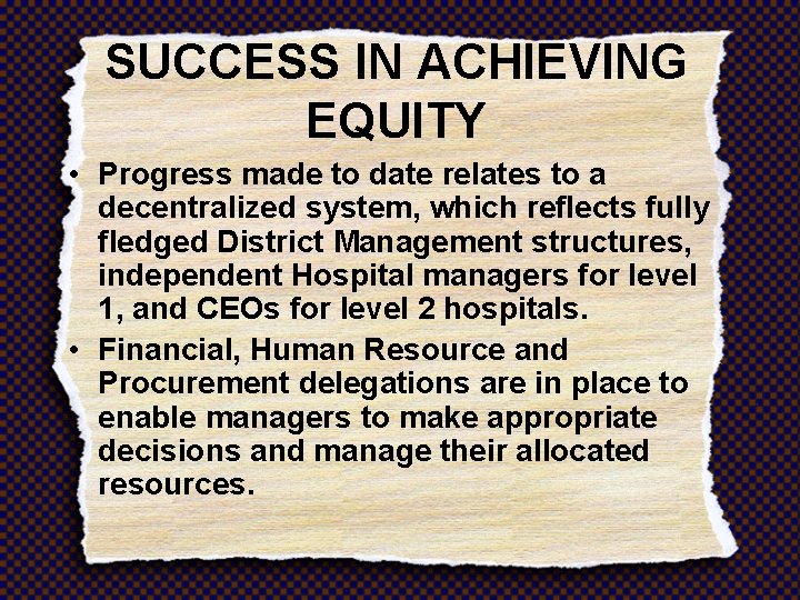 SUCCESS IN ACHIEVING EQUITY • Progress made to date relates to a decentralized system,