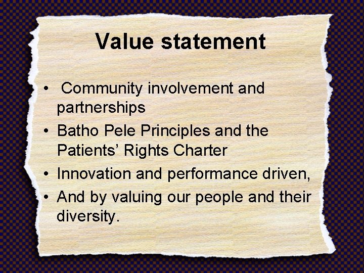 Value statement • Community involvement and partnerships • Batho Pele Principles and the Patients’