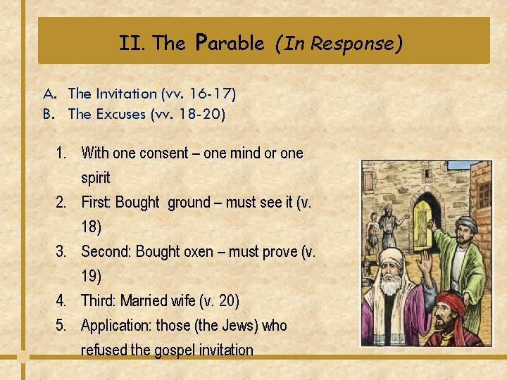 II. The Parable (In Response) A. The Invitation (vv. 16 -17) B. The Excuses II. The Parable (In Response) A. The Invitation (vv. 16 -17) B. The Excuses