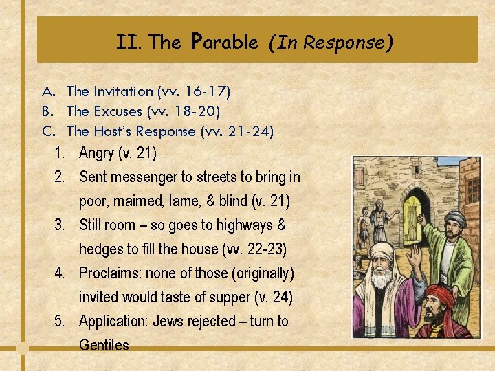 II. The Parable (In Response) A. The Invitation (vv. 16 -17) B. The Excuses II. The Parable (In Response) A. The Invitation (vv. 16 -17) B. The Excuses