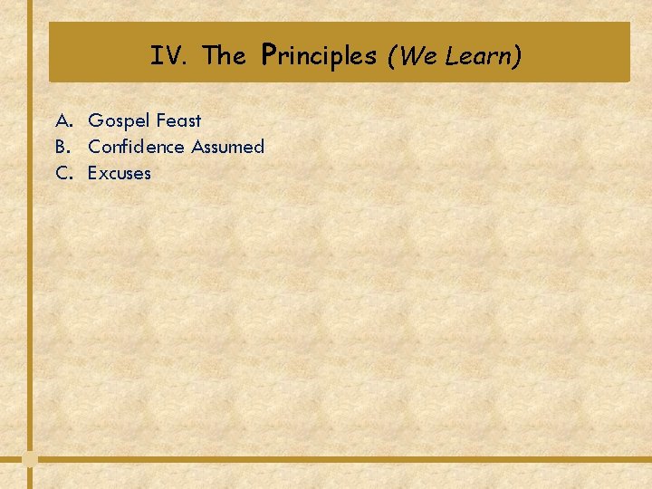 IV. The Principles (We Learn) A. Gospel Feast B. Confidence Assumed C. Excuses  IV. The Principles (We Learn) A. Gospel Feast B. Confidence Assumed C. Excuses