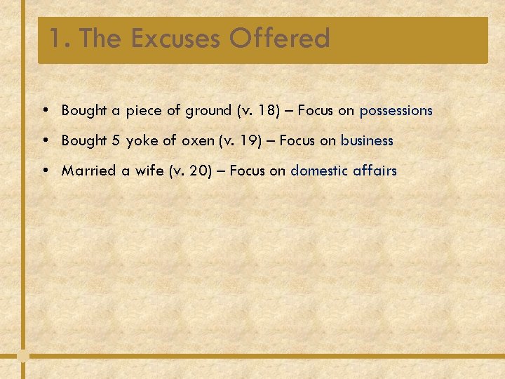 1. The Excuses Offered • Bought a piece of ground (v. 18) – Focus 1. The Excuses Offered • Bought a piece of ground (v. 18) – Focus