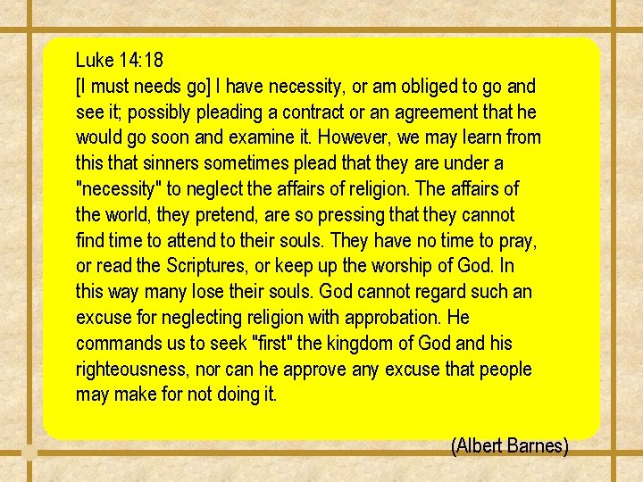 Luke 14: 18 [I must needs go] I have necessity, or am obliged to