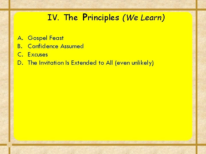 IV. The Principles (We Learn) A. B. C. D. Gospel Feast Confidence Assumed Excuses IV. The Principles (We Learn) A. B. C. D. Gospel Feast Confidence Assumed Excuses