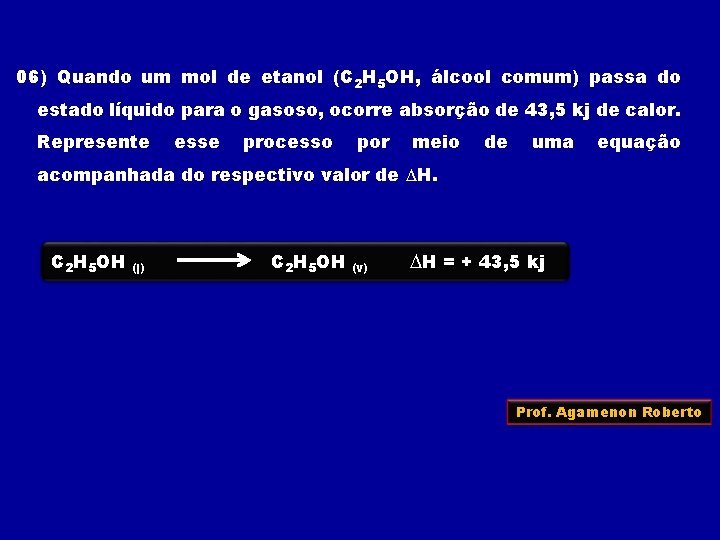 06) Quando um mol de etanol (C 2 H 5 OH, álcool comum) passa