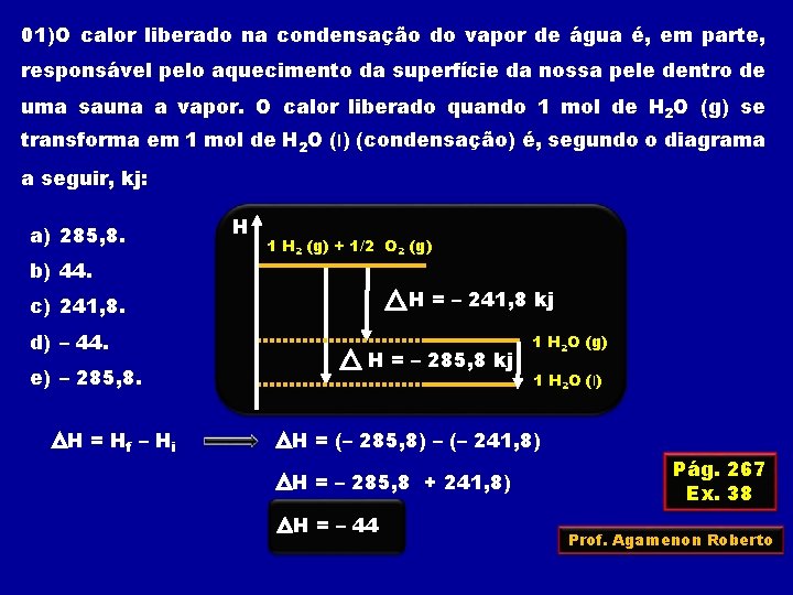 01)O calor liberado na condensação do vapor de água é, em parte, responsável pelo