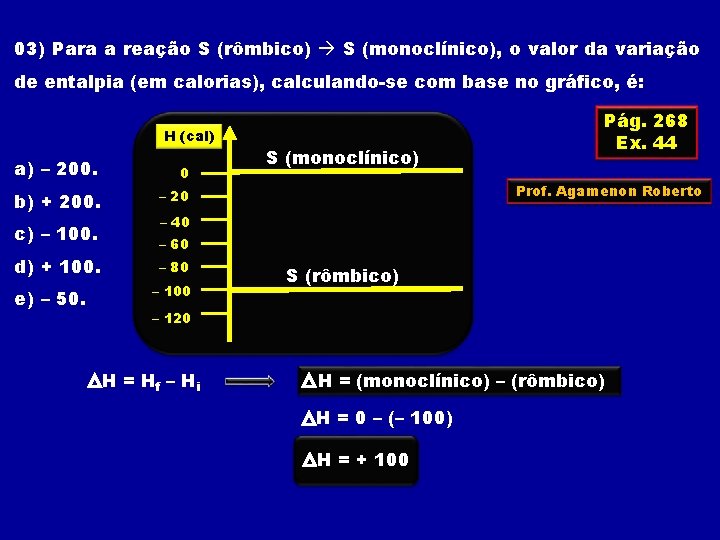 03) Para a reação S (rômbico) S (monoclínico), o valor da variação de entalpia