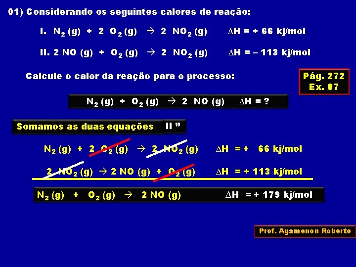 01) Considerando os seguintes calores de reação: I. N 2 (g) + 2 O