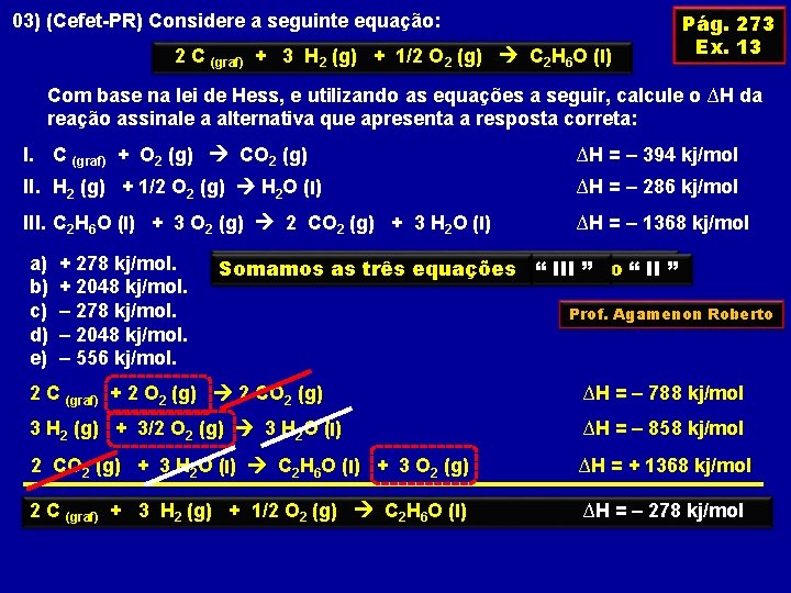 03) (Cefet-PR) Considere a seguinte equação: 2 C (graf) + 3 H 2 (g)