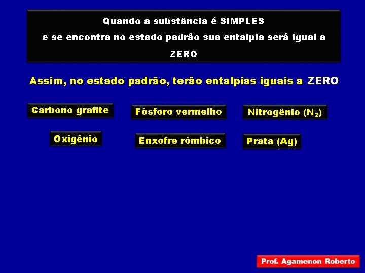 Quando a substância é SIMPLES e se encontra no estado padrão sua entalpia será