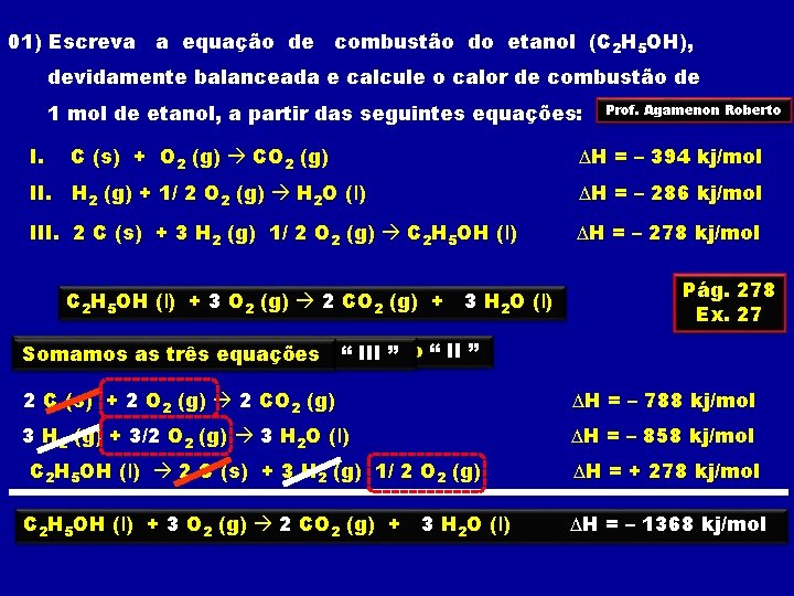 01) Escreva a equação de combustão do etanol (C 2 H 5 OH), devidamente