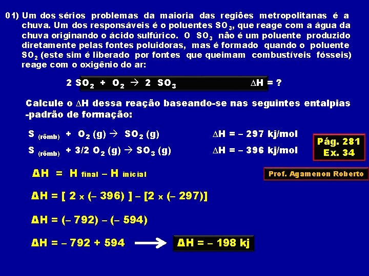 01) Um dos sérios problemas da maioria das regiões metropolitanas é a chuva. Um