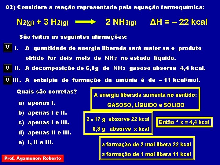 02) Considere a reação representada pela equação termoquímica: N 2(g) + 3 H 2(g)