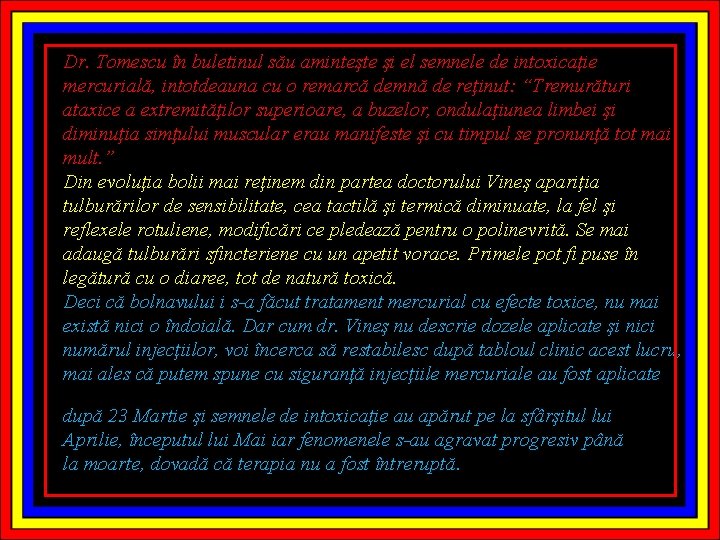 Dr. Tomescu în buletinul său aminteşte şi el semnele de intoxicaţie mercurială, intotdeauna cu
