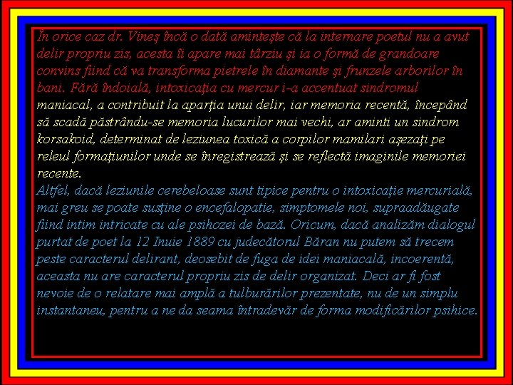 În orice caz dr. Vineş încă o dată aminteşte că la internare poetul nu