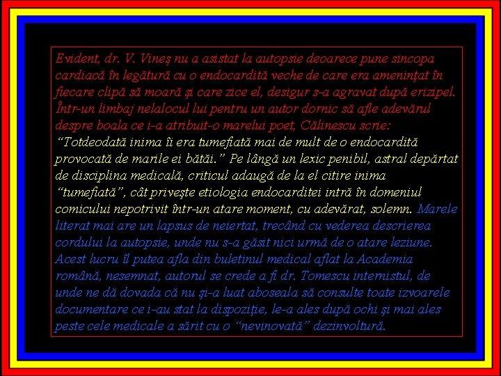 Evident, dr. V. Vineş nu a asistat la autopsie deoarece pune sincopa cardiacă în