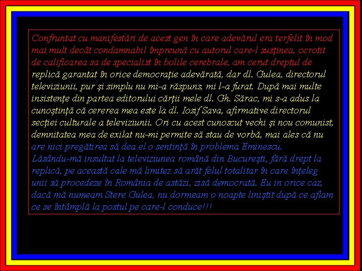 Confruntat cu manifestări de acest gen în care adevărul era terfelit în mod mai