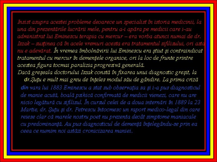 Insist asupra acestei probleme deoarece un specialist în istoria medicinii, la una din prezentările