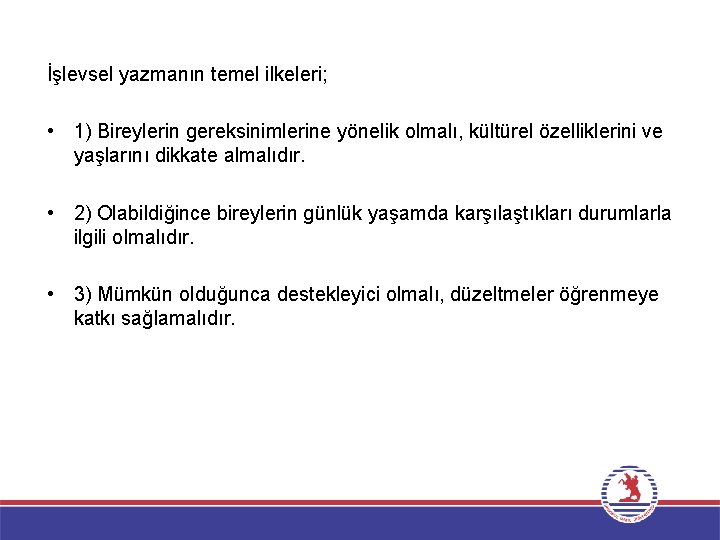 İşlevsel yazmanın temel ilkeleri; • 1) Bireylerin gereksinimlerine yönelik olmalı, kültürel özelliklerini ve yaşlarını