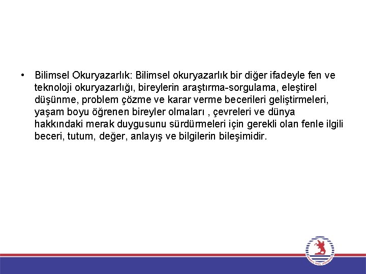  • Bilimsel Okuryazarlık: Bilimsel okuryazarlık bir diğer ifadeyle fen ve teknoloji okuryazarlığı, bireylerin