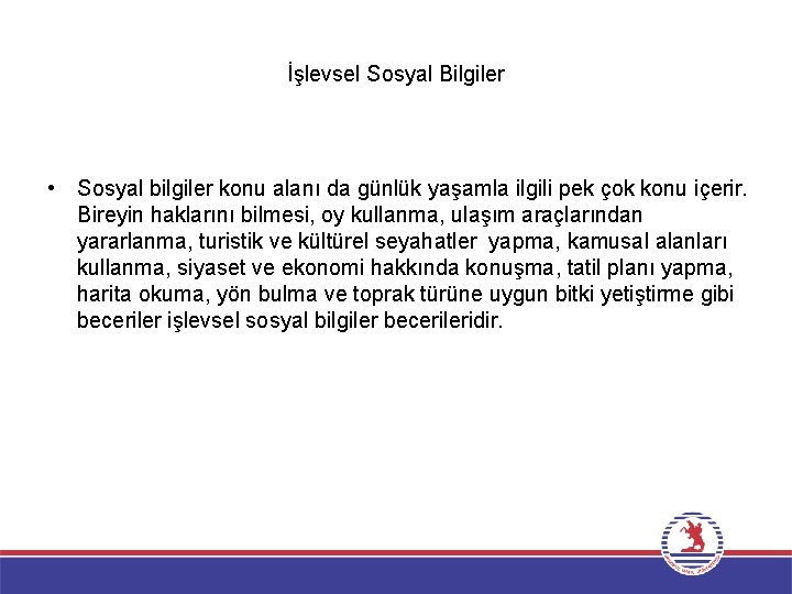 İşlevsel Sosyal Bilgiler • Sosyal bilgiler konu alanı da günlük yaşamla ilgili pek çok