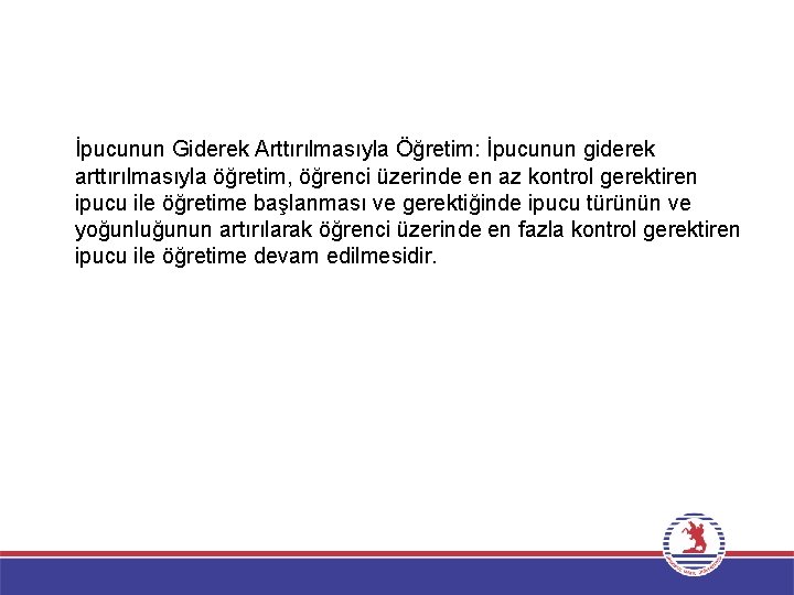 İpucunun Giderek Arttırılmasıyla Öğretim: İpucunun giderek arttırılmasıyla öğretim, öğrenci üzerinde en az kontrol gerektiren