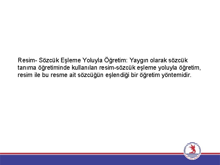 Resim- Sözcük Eşleme Yoluyla Öğretim: Yaygın olarak sözcük tanıma öğretiminde kullanılan resim-sözcük eşleme yoluyla