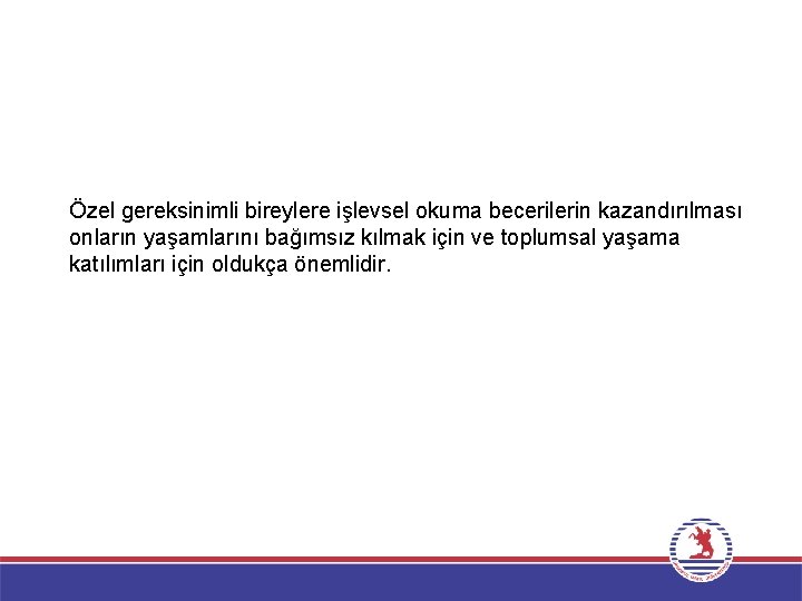 Özel gereksinimli bireylere işlevsel okuma becerilerin kazandırılması onların yaşamlarını bağımsız kılmak için ve toplumsal